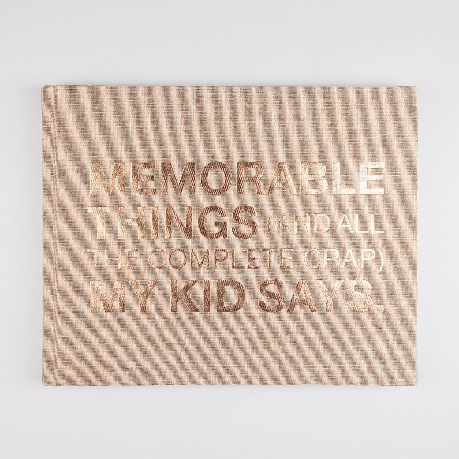 MEMORABLE THINGS (AND ALL THE COMPLETE CRAP) MY KID SAYS - The Tiny Universe Books